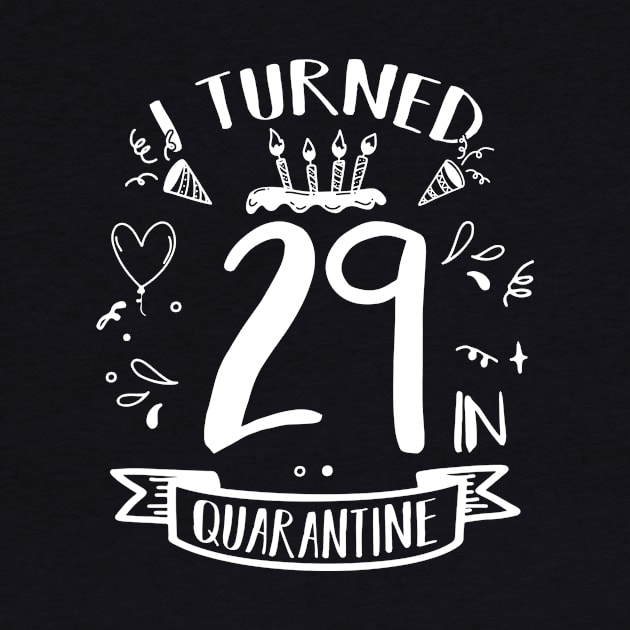 I Turned 29 In Quarantine by quaranteen